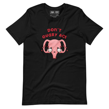 Black version of Don't Ovary Act t-shirt